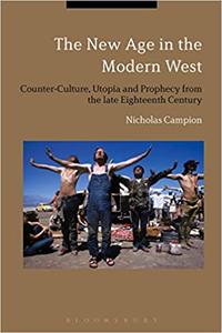 The New Age in the Modern West Counterculture, Utopia and Prophecy from the Late Eighteenth Century to the Present Day