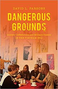 Dangerous Grounds Antiwar Coffeehouses and Military Dissent in the Vietnam Era