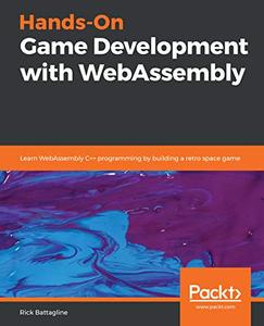 Hands-On Game Development with WebAssembly Learn WebAssembly C++ programming by building a retro space game 