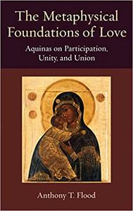 The Metaphysical Foundations of Love Aquinas on Participation, Unity, and Union