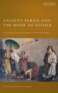 Ancient Persia and the Book of Esther Achaemenid Court Culture in the Hebrew Bible