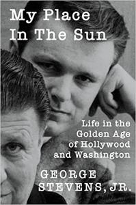 My Place in the Sun Life in the Golden Age of Hollywood and Washington