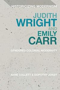 Judith Wright and Emily Carr Gendered Colonial Modernity