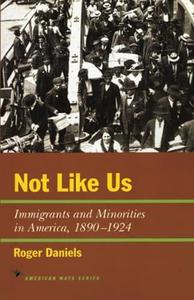 Not Like Us Immigrants and Minorities in America, 1890-1924 (American Ways)