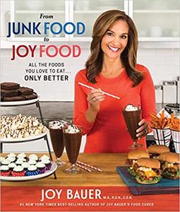 From Junk Food to Joy Food All the Foods You Love to Eat...Only Better