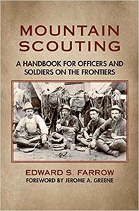 Mountain Scouting A Handbook for Officers and Soldiers on the Frontiers