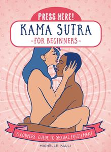 Press Here! Kama Sutra for Beginners A Couples Guide to Sexual Fulfilment