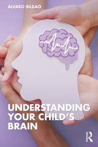 Understanding Your Childs Brain – Alvaro Bilbao