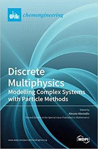 Discrete Multiphysics Modelling Complex Systems with Particle Methods