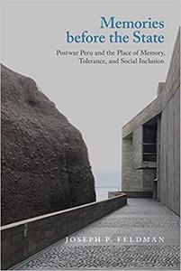 Memories before the State Postwar Peru and the Place of Memory, Tolerance, and Social Inclusion