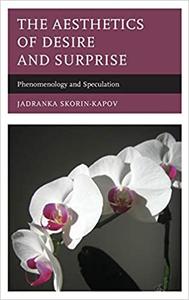 The Aesthetics of Desire and Surprise Phenomenology and Speculation