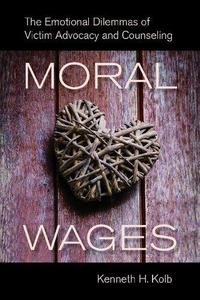 Moral Wages The Emotional Dilemmas of Victim Advocacy and Counseling