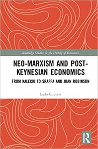 Neo-Marxism and Post-Keynesian Economics From Kalecki to Sraffa and Joan Robinson