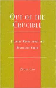 Out of the Crucible Literary Works about the Rusticated Youth