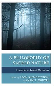 A Philosophy of Sacred Nature Prospects for Ecstatic Naturalism
