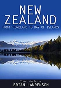 New Zealand from Fiordland to Bay of Islands travel stories from New Zealand