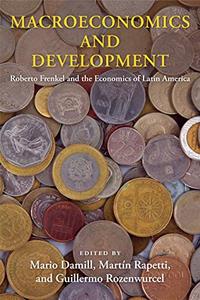Macroeconomics and Development Roberto Frenkel and the Economics of Latin America