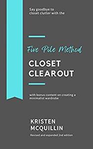 Closet Clearout Say goodbye to closet clutter with the FIVE PILE method