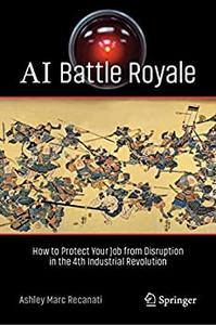 AI Battle Royale How to Protect Your Job from Disruption in the 4th Industrial Revolution