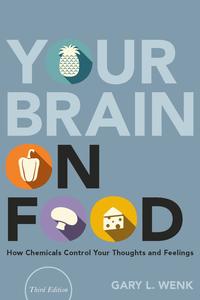 Your Brain on Food How Chemicals Control Your Thoughts and Feelings, 3rd Edition