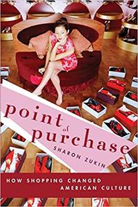 Point of Purchase How Shopping Changed American Culture