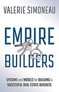 Empire Builders Systems and Models for Building a Successful Real Estate Business