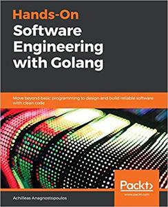 Hands-On Software Engineering with Golang Move beyond basic programming to design and build reliable software with clea