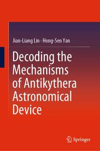 Decoding the Mechanisms of Antikythera Astronomical Device 