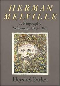 Herman Melville A Biography