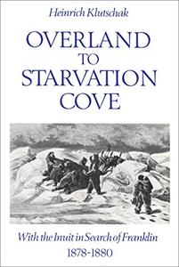 Overland to Starvation Cove With the Inuit in Search of Franklin, 1878-1880 (Heritage)
