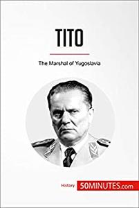Tito The Marshal of Yugoslavia (History)