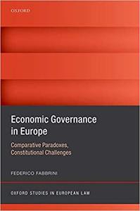 Economic Governance in Europe Comparative Paradoxes and Constitutional Challenges