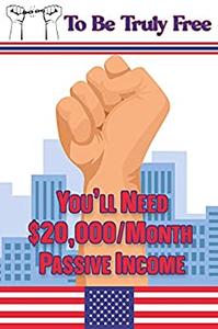 To Be Truly Free You'll Need $20,000Month Passive Income
