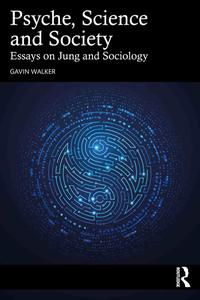 Psyche Science and Society Essays on Jung and Sociology