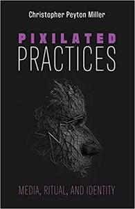 Pixilated Practices Media, Ritual, and Identity