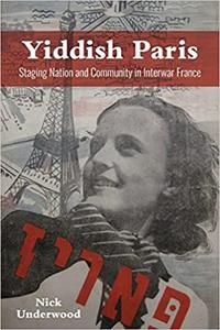 Yiddish Paris Staging Nation and Community in Interwar France