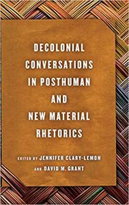 Decolonial Conversations in Posthuman and New Material Rhetorics