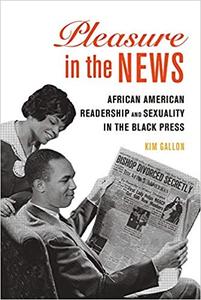 Pleasure in the News African American Readership and Sexuality in the Black Press (Volume 1)