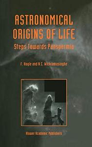 Astronomical Origins of Life Steps Towards Panspermia