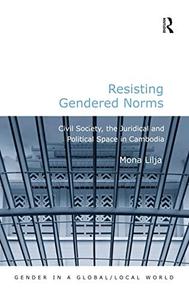 Resisting Gendered Norms Civil Society, the Juridical and Political Space in Cambodia