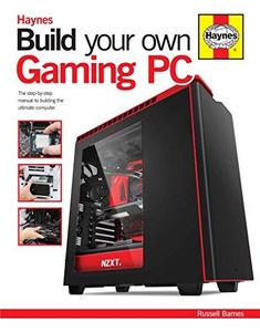 Build Your Own Gaming PC The step-by-step manual to building the ultimate computer