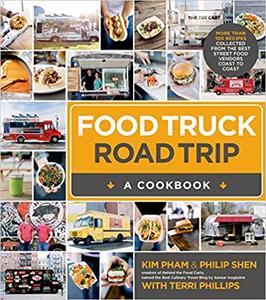 Food Truck Road Trip–A Cookbook More Than 100 Recipes Collected from the Best Street Food Vendors Coast to Coast