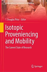 Isotopic Proveniencing and Mobility The Current State of Research - T. Douglas Price