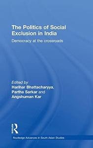 The Politics of Social Exclusion in India Democracy at the Crossroads