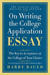 On Writing the College Application Essay The Key to Acceptance and the College of your Choice