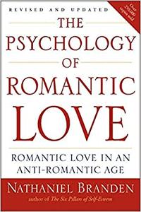 The Psychology of Romantic Love Romantic Love in an Anti-Romantic Age