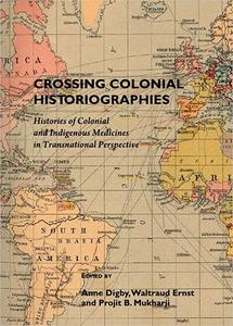 Crossing Colonial Historiographies Histories of Colonial and Indigenous Medicines in Transnational Perspective