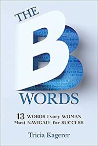 The B Words 13 Words Every Woman Must Navigate for Success