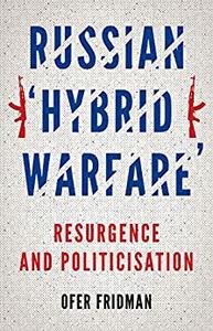 Russian Hybrid Warfare Resurgence and Politicization