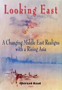 Looking East A Changing Middle East Realigns with a Rising Asia